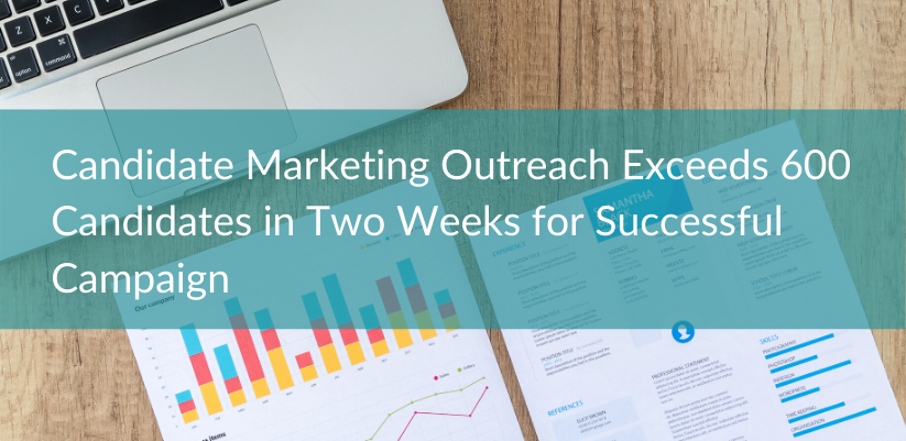 Candidate Marketing Outreach Exceeds 600 Candidates in Two Weeks for Successful Campaign