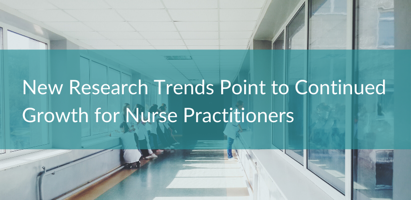 New Research Trends Point to Continued Growth for Nurse Practitioners