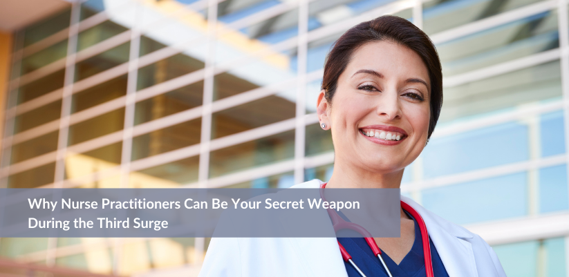 Why Nurse Practitioners Can Be Your Secret Weapon During the Third Surge